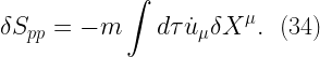 \displaystyle  \delta S_{pp} = -m \int d\tau \dot{u}_{\mu}\delta X^{\mu}. \ \ (34)  