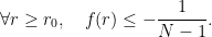 \displaystyle  \forall r\ge r_0,\quad f(r)\le -\frac{1}{N-1}. 