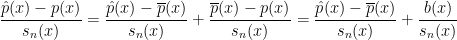 \displaystyle  \frac{\hat{p}(x) - p(x)}{s_n(x)} = \frac{\hat{p}(x) - \overline{p}(x)}{s_n(x)} + \frac{\overline{p}(x)-p(x)}{s_n(x)} = \frac{\hat{p}(x) - \overline{p}(x)}{s_n(x)} + \frac{b(x)}{s_n(x)} 