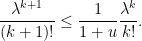 displaystyle  frac{lambda^{k+1}}{(k+1)!} leq frac{1}{1+u} frac{lambda^{k}}{k!} .