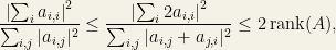 \displaystyle  \frac{\left|\sum_i a_{i,i}\right|^2}{\sum_{i,j}|a_{i,j}|^2} \leq \frac{\left|\sum_i 2a_{i,i}\right|^2}{\sum_{i,j}|a_{i,j}+a_{j,i}|^2} \leq 2\mathop{\mathrm{rank}}(A),