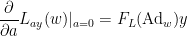 \displaystyle  \frac{\partial}{\partial a} L_{ay}(w)|_{a=0} = F_L(\hbox{Ad}_w) y