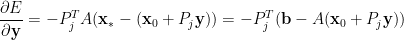\displaystyle  \frac{\partial E}{\partial\mathbf{y}}=-P_j^TA(\mathbf{x}_\ast-(\mathbf{x}_0+P_j\mathbf{y}))=-P_j^T(\mathbf{b}-A(\mathbf{x}_0+P_j\mathbf{y}))