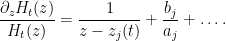 \displaystyle  \frac{\partial_z H_t(z)}{H_t(z)} = \frac{1}{z-z_j(t)} + \frac{b_j}{a_j} + \dots.