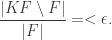 \displaystyle  \frac{\vert KF \setminus F \vert}{\vert F \vert} = < \epsilon.  