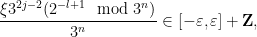 \displaystyle  \frac{\xi 3^{2j-2} (2^{-l+1} \mod 3^n)}{3^n} \in [-\varepsilon,\varepsilon] + {\bf Z}, 