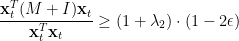 \displaystyle  \frac{{\bf x}_t^T (M+I) {\bf x}_t}{{\bf x}_t^T{\bf x}_t} \geq (1+\lambda_2)\cdot (1-2\epsilon) 