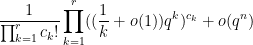 \displaystyle  \frac{1}{\prod_{k=1}^r c_k!} \prod_{k=1}^r ( (\frac{1}{k}+o(1)) q^k )^{c_k} + o( q^n )