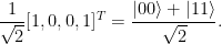 \displaystyle  \frac{1}{\sqrt{2}}[1,0,0,1]^T = \frac{|00\rangle + |11\rangle}{\sqrt{2}}. 