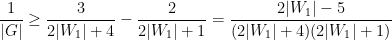 \displaystyle  \frac{1}{|G|} \geq \frac{3}{2|W_1|+4} - \frac{2}{2|W_1|+1} = \frac{2|W_1|-5}{(2|W_1|+4)(2|W_1|+1)}