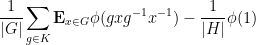 \displaystyle  \frac{1}{|G|} \sum_{g \in K} {\bf E}_{x \in G} \phi( g x g^{-1} x^{-1} ) - \frac{1}{|H|} \phi(1)