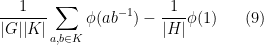 \displaystyle  \frac{1}{|G| |K|} \sum_{a,b \in K} \phi(ab^{-1}) - \frac{1}{|H|} \phi(1) \ \ \ \ \ (9)