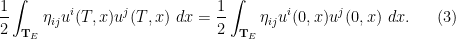 \displaystyle  \frac{1}{2} \int_{\mathbf{T}_E} \eta_{ij} u^i(T,x) u^j(T,x)\ dx = \frac{1}{2} \int_{\mathbf{T}_E} \eta_{ij} u^i(0,x) u^j(0,x)\ dx. \ \ \ \ \ (3)