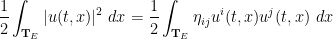 \displaystyle  \frac{1}{2} \int_{\mathbf{T}_E} |u(t,x)|^2\ dx = \frac{1}{2} \int_{\mathbf{T}_E} \eta_{ij} u^i(t,x) u^j(t,x)\ dx 