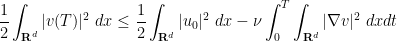 \displaystyle  \frac{1}{2} \int_{{\bf R}^d} |v(T)|^2\ dx \leq \frac{1}{2} \int_{{\bf R}^d} |u_0|^2\ dx - \nu \int_0^T \int_{{\bf R}^d} |\nabla v|^2\ dx dt 
