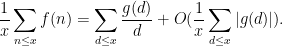 \displaystyle  \frac{1}{x} \sum_{n \leq x} f(n) = \sum_{d \leq x} \frac{g(d)}{d} + O( \frac{1}{x} \sum_{d \leq x} |g(d)| ). 
