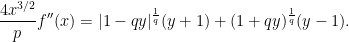 \displaystyle  \frac{4x^{3/2}}{p}f^{\prime\prime}(x)=\lvert1-qy\rvert^{\frac1q}(y+1)+(1+qy)^{\frac1q}(y-1). 