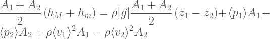 \displaystyle  \frac{A_1 + A_2}{2}\left(h_M + h_m\right) = \rho|\vec{g}|\frac{A_1 + A_2}{2}  \left(z_{1} - z_{2}\right) + \langle p_{1}  \rangle A_1 - \langle p_{2}  \rangle A_2 + \rho \langle v_{1} \rangle^2  A_1 -  \rho \langle v_{2}  \rangle^2 A_2