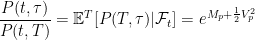 \displaystyle  \frac{P(t,\tau)}{P(t,T)}={\mathbb E}^T[P(T,\tau)|{\mathcal{F}}_t]=e^{M_p+\frac12 V_p^2} 