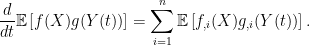 \displaystyle  \frac{d}{dt}{\mathbb E}\left[f(X)g(Y(t))\right]=\sum_{i=1}^n{\mathbb E}\left[f_{,i}(X)g_{,i}(Y(t))\right]. 