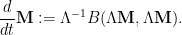 \displaystyle  \frac{d}{dt} {\bf M} := \Lambda^{-1} B( \Lambda {\bf M}, \Lambda {\bf M} ).