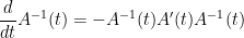 \displaystyle  \frac{d}{dt} A^{-1}(t) = - A^{-1}(t) A'(t) A^{-1}(t)