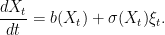 \displaystyle  \frac{dX_t}{dt}=b(X_t)+\sigma(X_t)\xi_t. 