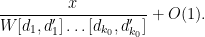 \displaystyle  \frac{x}{W [d_1,d'_1] \ldots [d_{k_0},d'_{k_0}]}+O(1).