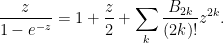 \displaystyle  \frac{z}{1-e^{-z}} = 1 + \frac{z}{2} + \sum_k \frac{B_{2k}}{(2k)!} z^{2k}.