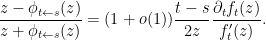 \displaystyle  \frac{z - \phi_{t \leftarrow s}(z)}{z + \phi_{t \leftarrow s}(z)} = (1+o(1)) \frac{t-s}{2z} \frac{\partial_t f_t(z)}{f'_t(z)}.