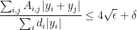 \displaystyle  \frac {\sum_{i,j} A_{i,j}| y_i + y_j | } {\sum_i d_i |y_i|} \leq 4\sqrt{\epsilon} + \delta 