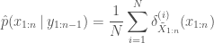 \displaystyle  \hat{p}(x_{1:n} \,|\, y_{1:n-1}) = \frac{1}{N}\sum_{i=1}^N \delta_{\tilde{X}_{1:n}}^{(i)}(x_{1:n}) 