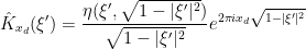 \displaystyle  \hat K_{x_d}(\xi') = \frac{\eta(\xi', \sqrt{1-|\xi'|^2})}{\sqrt{1-|\xi'|^2}} e^{2\pi i x_d \sqrt{1-|\xi'|^2}}