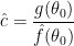 \displaystyle  \hat c = \frac{g(\theta_0)}{\hat f(\theta_0)} 