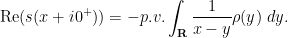 \displaystyle  \hbox{Re}(s(x+i0^+)) = - p.v. \int_{\bf R} \frac{1}{x-y} \rho(y)\ dy.