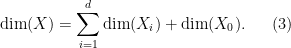 \displaystyle  \hbox{dim}(X) = \sum_{i=1}^d \hbox{dim}(X_i) + \hbox{dim}(X_0). \ \ \ \ \ (3)