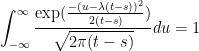 \displaystyle  \int^\infty_{-\infty} \frac{{\rm exp}(\frac{-(u - \lambda (t-s))^2}{2(t-s)})}{\sqrt {2\pi(t-s)}} du = 1 