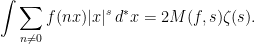 \displaystyle  \int \sum_{n\not=0}f(nx)\lvert x\rvert^s\,d^*x = 2M(f,s)\zeta(s). 