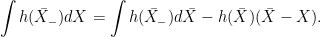 \displaystyle  \int h(\bar X_-)dX= \int h(\bar X_-)d\bar X - h(\bar X)(\bar X-X). 