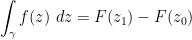 \displaystyle  \int_\gamma f(z)\ dz = F(z_1) - F(z_0)