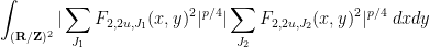 \displaystyle  \int_{({\bf R}/{\bf Z})^2} |\sum_{J_1} F_{2,2u,J_1}(x,y)^2|^{p/4} |\sum_{J_2} F_{2,2u,J_2}(x,y)^2|^{p/4}\ dx dy