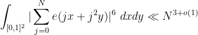 \displaystyle  \int_{[0,1]^2} |\sum_{j=0}^N e( j x + j^2 y)|^6\ dx dy \ll N^{3+o(1)}