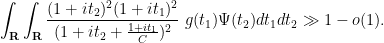 \displaystyle  \int_{\bf R} \int_{\bf R} \frac{(1+it_2)^2 (1+it_1)^2}{(1+it_2 + \frac{1+it_1}{C})^2}\ g(t_1) \Psi(t_2) dt_1 dt_2 \gg 1 - o(1).
