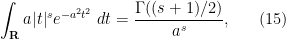 \displaystyle  \int_{\bf R} a |t|^{s} e^{-a^2 t^2}\ dt = \frac{\Gamma((s+1)/2)}{a^s}, \ \ \ \ \ (15)