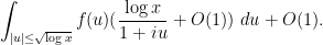 \displaystyle  \int_{|u| \leq \sqrt{\log x}} f(u) (\frac{\log x}{1+iu} + O(1) )\ du + O(1).