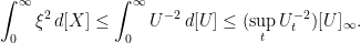 \displaystyle  \int_0^\infty\xi^2\,d[X]\le\int_0^\infty U^{-2}\,d[U]\le(\sup_tU_t^{-2})[U]_\infty. 