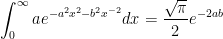 \displaystyle  \int_0^\infty ae^{-a^2x^2-b^2x^{-2}}dx=\frac{\sqrt\pi}2e^{-2ab} 