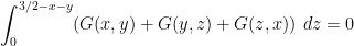 \displaystyle  \int_0^{3/2-x-y} (G(x,y) + G(y,z) + G(z,x))\ dz = 0