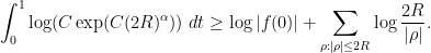 \displaystyle  \int_0^1 \log(C \exp( C (2R)^\alpha ) )\ dt \geq \log |f(0)| + \sum_{\rho: |\rho| \leq 2R} \log \frac{2R}{|\rho|}.