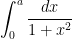 \displaystyle  \int_0^a \frac{dx}{1+x^2}